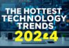 2024’ün En Yıldızlı Teknoloji Trendleri The Hottest Technology Trends of 2024