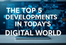 Bugünkü Dijital Dünya’da En Önemli 5 Gelişme The Top 5 Developments in Today's Digital World