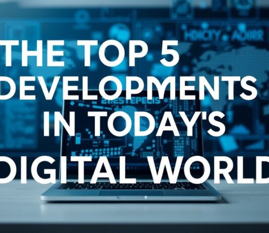 Bugünkü Dijital Dünya’da En Önemli 5 Gelişme The Top 5 Developments in Today's Digital World