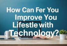 Teknoloji ile Yaşam Tarzınızı Nasıl Geliştirebilirsiniz? How Can You Improve Your Lifestyle with Technology?