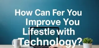 Teknoloji ile Yaşam Tarzınızı Nasıl Geliştirebilirsiniz? How Can You Improve Your Lifestyle with Technology?